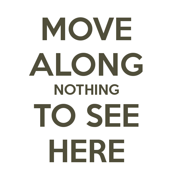 Poster starting 'Move Along - nothing to see here'
